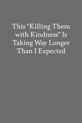 Book cover for This "Killing Them with Kindness" Is Taking Way Longer Than I Expected