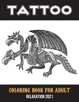 Book cover for Tattoo coloring book for adult relaxation 2021