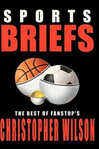 Cover of Sports Briefs: the Best of Fanstop's Christopher Wilson