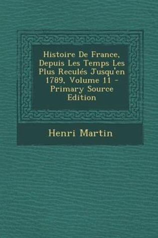 Cover of Histoire de France, Depuis Les Temps Les Plus Recules Jusqu'en 1789, Volume 11