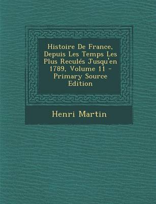 Book cover for Histoire de France, Depuis Les Temps Les Plus Recules Jusqu'en 1789, Volume 11