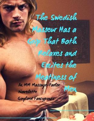 Book cover for The Swedish Masseur Has a Grip That Both Relaxes and Excites the Meatiness of Men