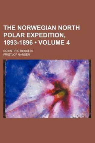 Cover of The Norwegian North Polar Expedition, 1893-1896 (Volume 4); Scientific Results