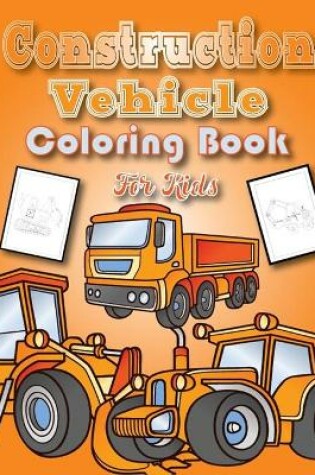 Cover of Construction Vehicles Coloring Book for Kids