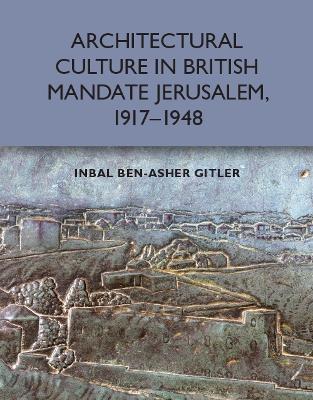 Book cover for Architectural Culture in British-Mandate Jerusalem, 1917-1948