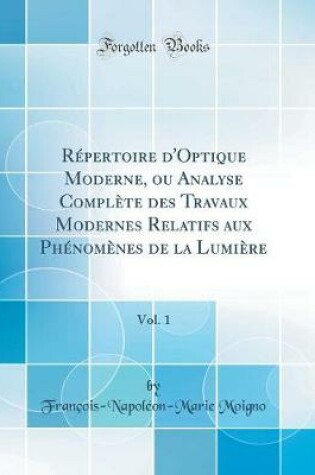 Cover of Répertoire d'Optique Moderne, Ou Analyse Complète Des Travaux Modernes Relatifs Aux Phénomènes de la Lumière, Vol. 1 (Classic Reprint)