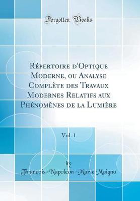 Book cover for Répertoire d'Optique Moderne, Ou Analyse Complète Des Travaux Modernes Relatifs Aux Phénomènes de la Lumière, Vol. 1 (Classic Reprint)