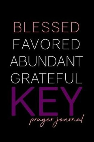 Cover of Blessed, Favored, Abundant, Grateful KEY Prayer Journal