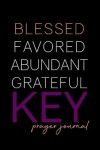 Book cover for Blessed, Favored, Abundant, Grateful KEY Prayer Journal