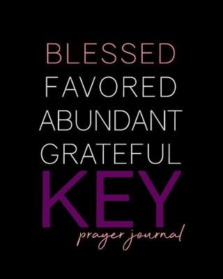 Book cover for Blessed, Favored, Abundant, Grateful KEY Prayer Journal