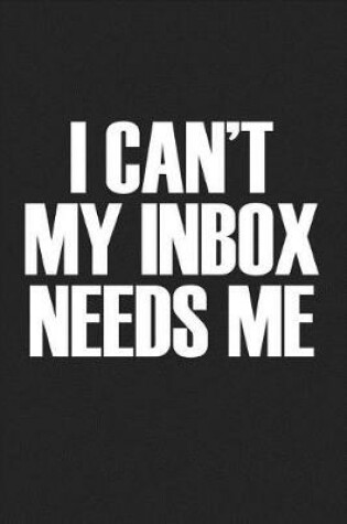 Cover of I Cant My Inbox Needs Me