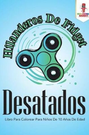 Cover of Hilanderos De Fidget Desatados