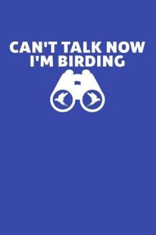 Cover of Can't Talk Now I'm Birding