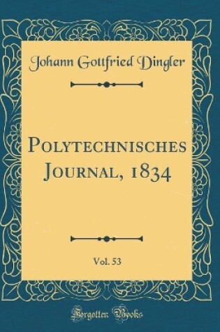 Cover of Polytechnisches Journal, 1834, Vol. 53 (Classic Reprint)