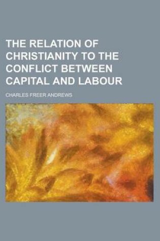 Cover of The Relation of Christianity to the Conflict Between Capital and Labour