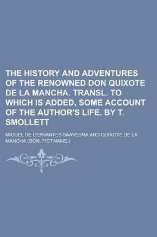 Cover of The History and Adventures of the Renowned Don Quixote de La Mancha. Transl. to Which Is Added, Some Account of the Author's Life. by T. Smollett