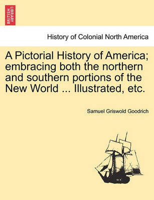 Book cover for A Pictorial History of America; Embracing Both the Northern and Southern Portions of the New World ... Illustrated, Etc.