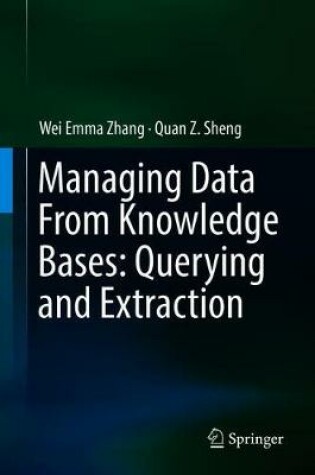 Cover of Managing Data From Knowledge Bases: Querying and Extraction