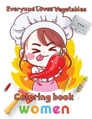 Book cover for Everyone Loves Vegetables Coloring book women