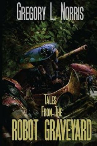 Cover of Tales From the Robot Graveyard