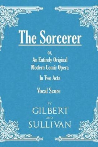 Cover of The Sorcerer - an Entirely Original Modern Comic Opera - in Two Acts (