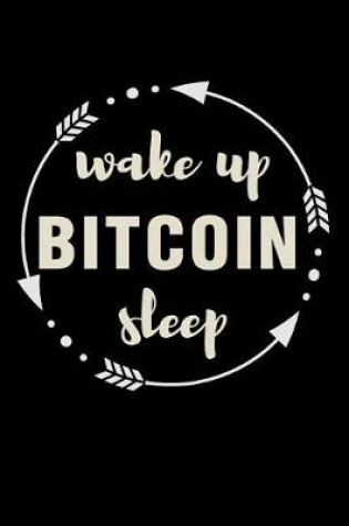 Cover of Wake Up Bitcoin Sleep Gift Notebook for a Bitcoin Lover
