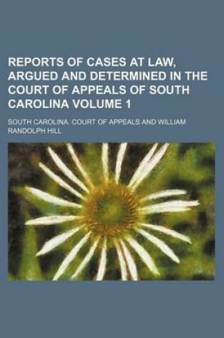 Cover of Reports of Cases at Law, Argued and Determined in the Court of Appeals of South Carolina Volume 1