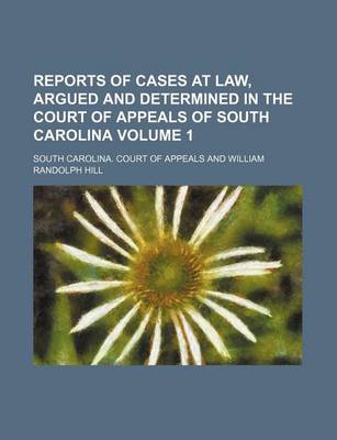 Book cover for Reports of Cases at Law, Argued and Determined in the Court of Appeals of South Carolina Volume 1