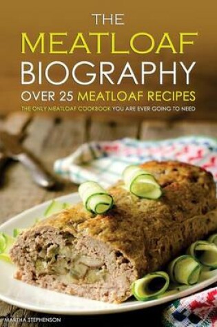 Cover of The Meatloaf Biography - Over 25 Meatloaf Recipes