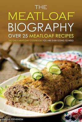 Book cover for The Meatloaf Biography - Over 25 Meatloaf Recipes