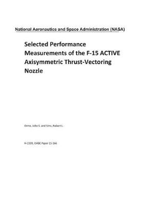 Book cover for Selected Performance Measurements of the F-15 Active Axisymmetric Thrust-Vectoring Nozzle