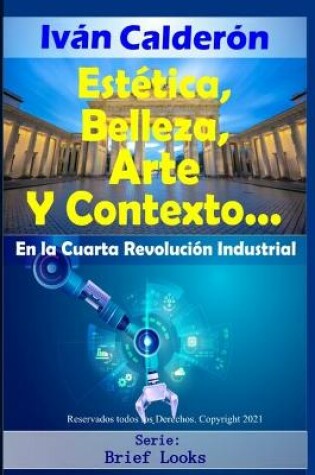 Cover of Estetica, Belleza, Arte y Contexto en la Cuarta Revolucion Industrial