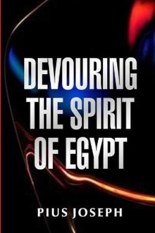 Cover of Devouring the Spirit of Egypt