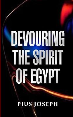 Book cover for Devouring the Spirit of Egypt