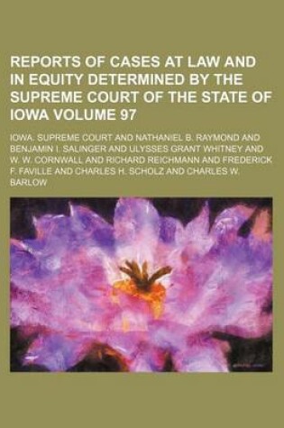 Cover of Reports of Cases at Law and in Equity Determined by the Supreme Court of the State of Iowa Volume 97