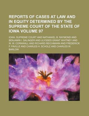 Book cover for Reports of Cases at Law and in Equity Determined by the Supreme Court of the State of Iowa Volume 97