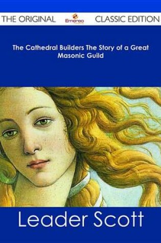 Cover of The Cathedral Builders the Story of a Great Masonic Guild - The Original Classic Edition