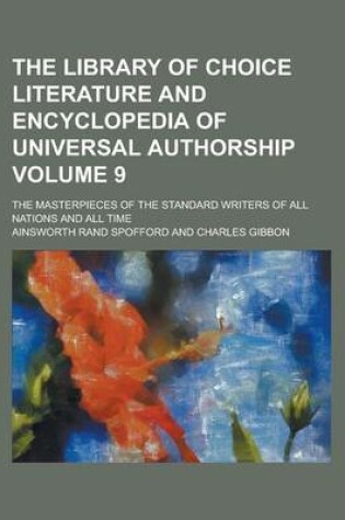 Cover of The Library of Choice Literature and Encyclopedia of Universal Authorship; The Masterpieces of the Standard Writers of All Nations and All Time Volume