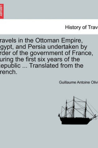 Cover of Travels in the Ottoman Empire, Egypt, and Persia Undertaken by Order of the Government of France, During the First Six Years of the Republic ... Translated from the French.