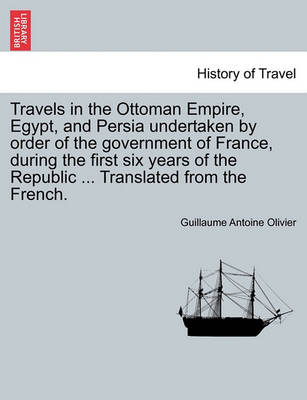 Book cover for Travels in the Ottoman Empire, Egypt, and Persia Undertaken by Order of the Government of France, During the First Six Years of the Republic ... Translated from the French.