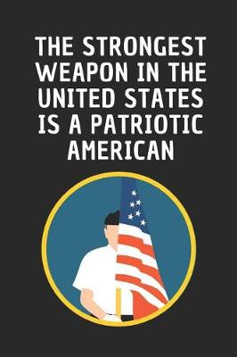 Book cover for The Strongest Weapon In The United States Is A Patriotic American