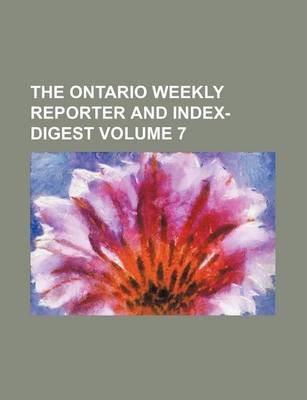 Book cover for The Ontario Weekly Reporter and Index-Digest Volume 7