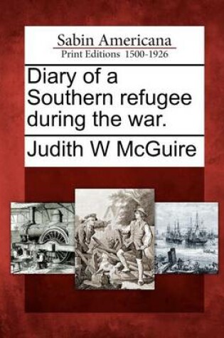 Cover of Diary of a Southern Refugee During the War.