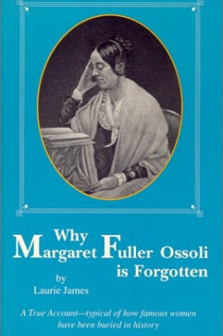 Cover of Why Margaret Fuller Ossoli is Forgotten