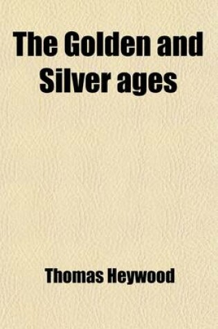 Cover of The Golden and Silver Ages; Two Plays