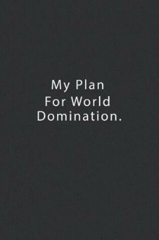 Cover of My Plan For World Domination.