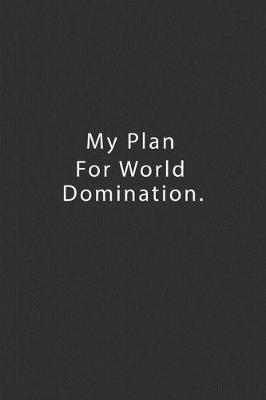 Book cover for My Plan For World Domination.