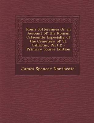 Book cover for Roma Sotterranea or an Account of the Roman Catacombs Especially of the Cemetery of St. Callixtus, Part 2