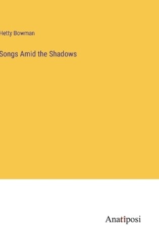 Cover of Songs Amid the Shadows