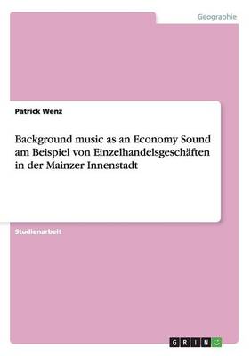 Book cover for Background music as an Economy Sound am Beispiel von Einzelhandelsgeschaften in der Mainzer Innenstadt